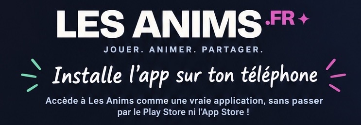 Installe l’application Les Anims sur ton téléphone